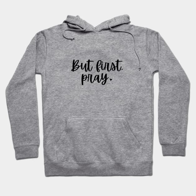 But First Pray Hoodie by ThreadsVerse